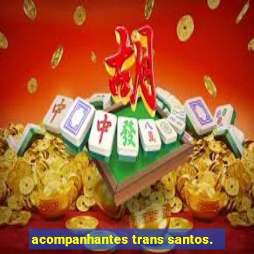 acompanhantes trans santos.